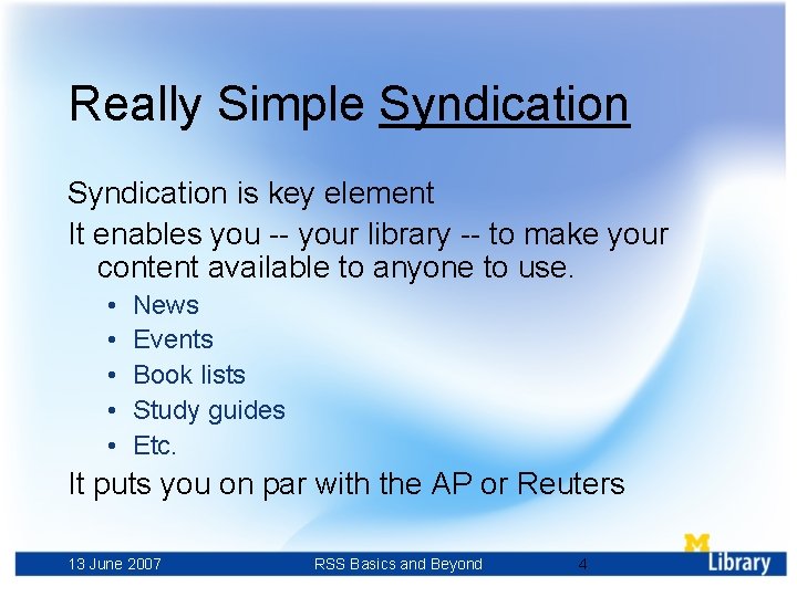 Really Simple Syndication is key element It enables you -- your library -- to