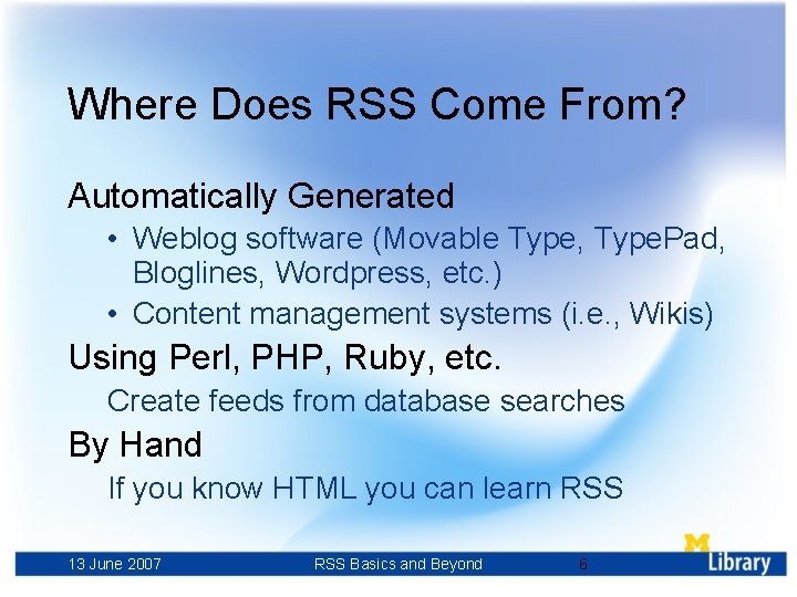 Where Does RSS Come From? Automatically Generated • Weblog software (Movable Type, Type. Pad,