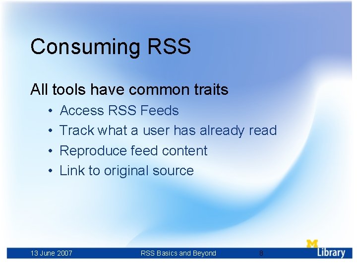 Consuming RSS All tools have common traits • • Access RSS Feeds Track what