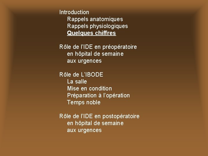 Introduction Rappels anatomiques Rappels physiologiques Quelques chiffres Rôle de l’IDE en préopératoire en hôpital