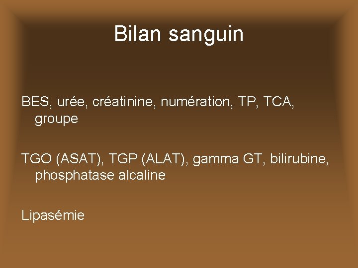 Bilan sanguin BES, urée, créatinine, numération, TP, TCA, groupe TGO (ASAT), TGP (ALAT), gamma