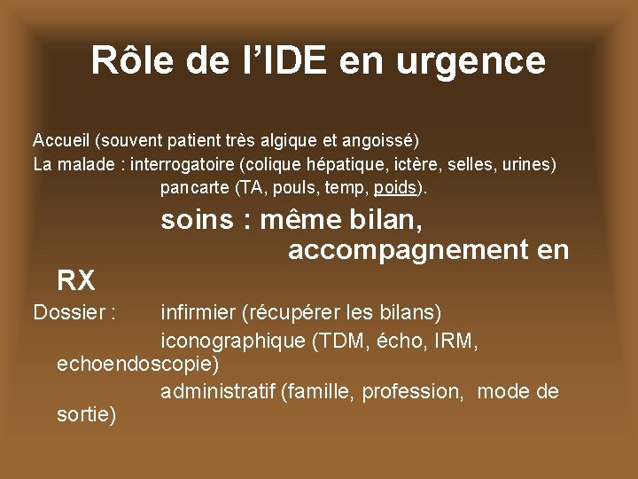 Rôle de l’IDE en urgence Accueil (souvent patient très algique et angoissé) La malade