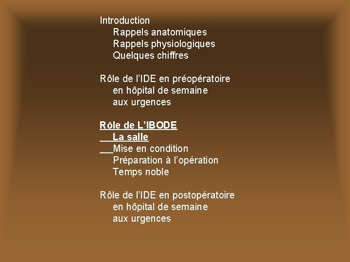 Introduction Rappels anatomiques Rappels physiologiques Quelques chiffres Rôle de l’IDE en préopératoire en hôpital