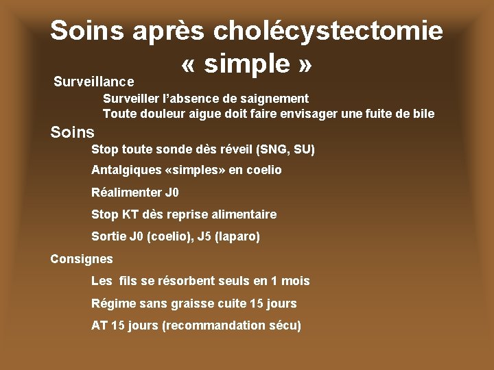 Soins après cholécystectomie « simple » Surveillance Surveiller l’absence de saignement Toute douleur aigue