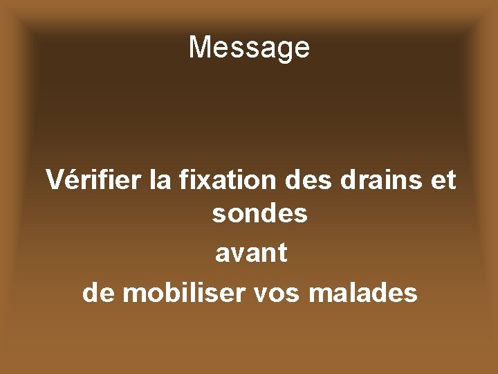 Message Vérifier la fixation des drains et sondes avant de mobiliser vos malades 