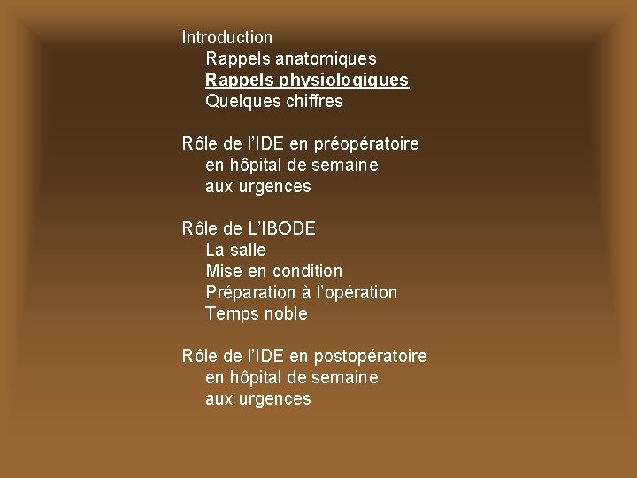 Introduction Rappels anatomiques Rappels physiologiques Quelques chiffres Rôle de l’IDE en préopératoire en hôpital
