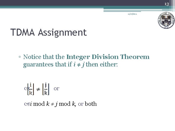 13 11/17/2011 TDMA Assignment ▫ Notice that the Integer Division Theorem guarantees that if