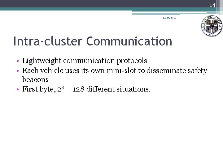 14 04/27/2011 Intra-cluster Communication • Lightweight communication protocols • Each vehicle uses its own