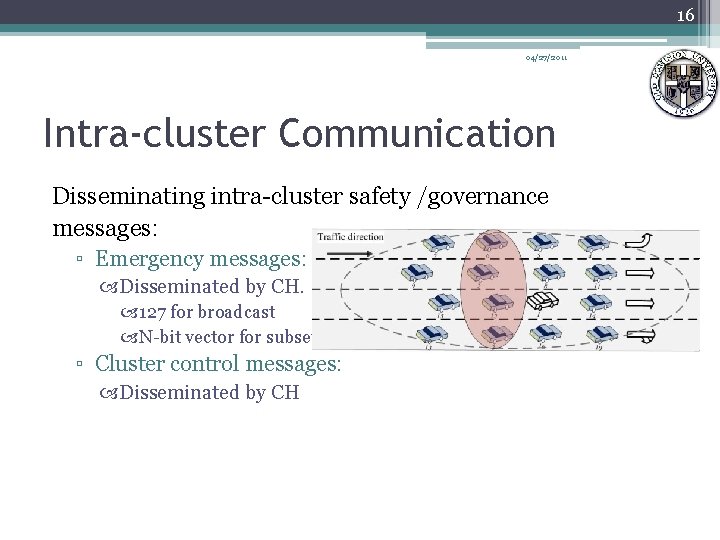 16 04/27/2011 Intra-cluster Communication Disseminating intra-cluster safety /governance messages: ▫ Emergency messages: Disseminated by