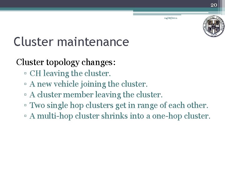 20 04/27/2011 Cluster maintenance Cluster topology changes: ▫ ▫ ▫ CH leaving the cluster.