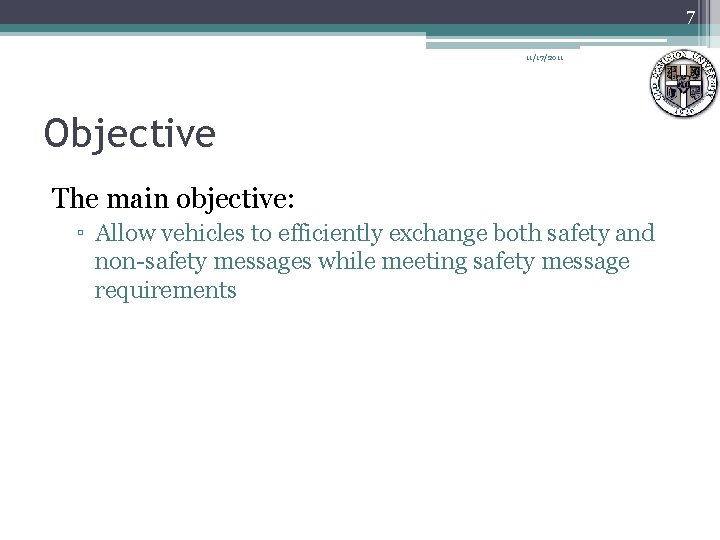 7 11/17/2011 Objective The main objective: ▫ Allow vehicles to efficiently exchange both safety