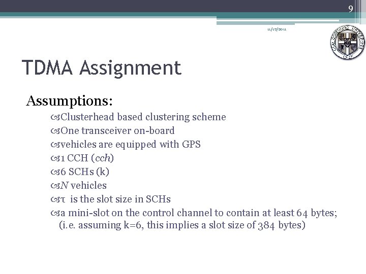 9 11/17/2011 TDMA Assignment Assumptions: Clusterhead based clustering scheme One transceiver on-board vehicles are