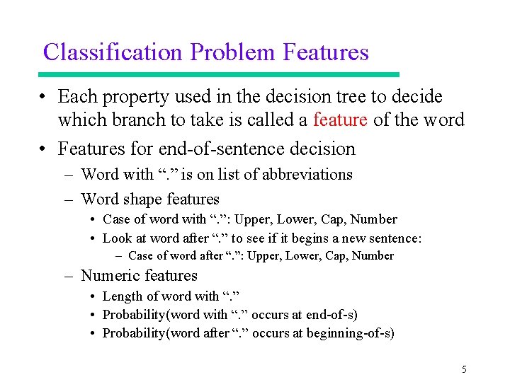 Classification Problem Features • Each property used in the decision tree to decide which
