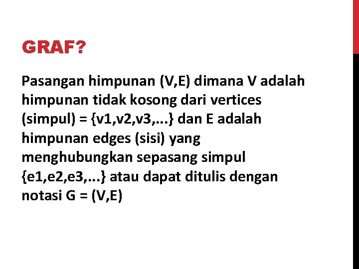 GRAF? Pasangan himpunan (V, E) dimana V adalah himpunan tidak kosong dari vertices (simpul)