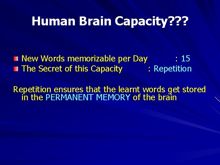 Human Brain Capacity? ? ? New Words memorizable per Day : 15 The Secret