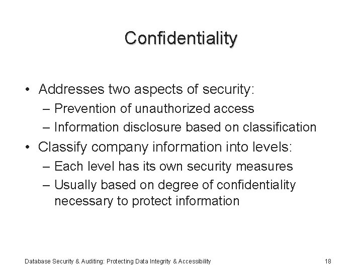 Confidentiality • Addresses two aspects of security: – Prevention of unauthorized access – Information