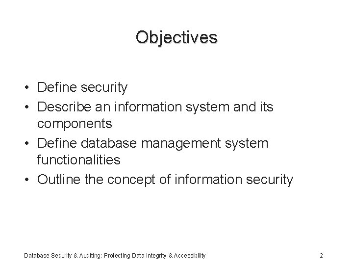 Objectives • Define security • Describe an information system and its components • Define