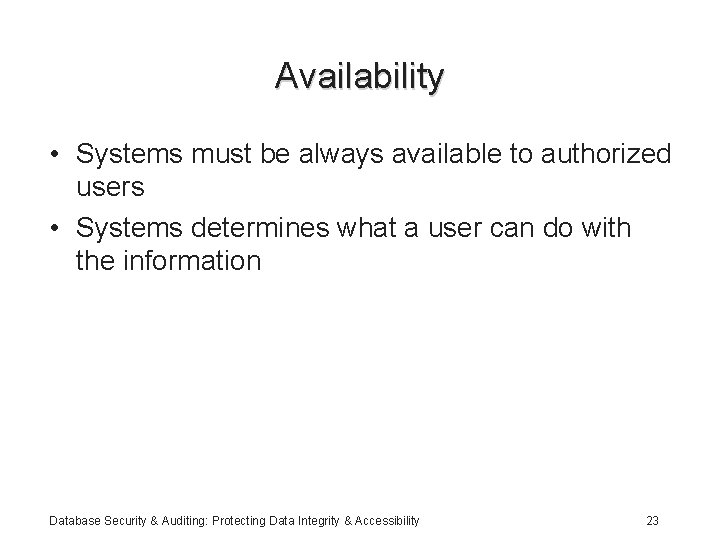 Availability • Systems must be always available to authorized users • Systems determines what