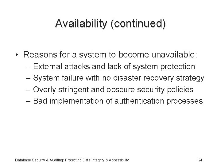 Availability (continued) • Reasons for a system to become unavailable: – External attacks and
