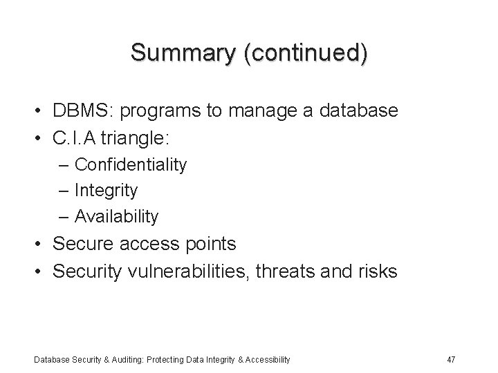 Summary (continued) • DBMS: programs to manage a database • C. I. A triangle: