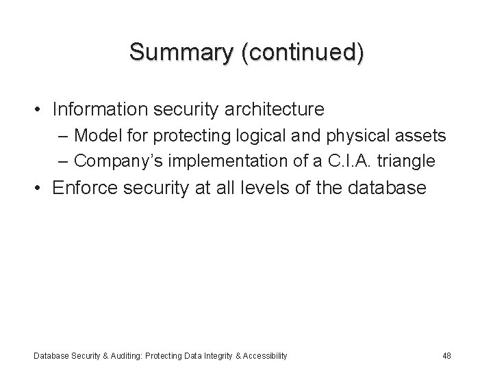 Summary (continued) • Information security architecture – Model for protecting logical and physical assets