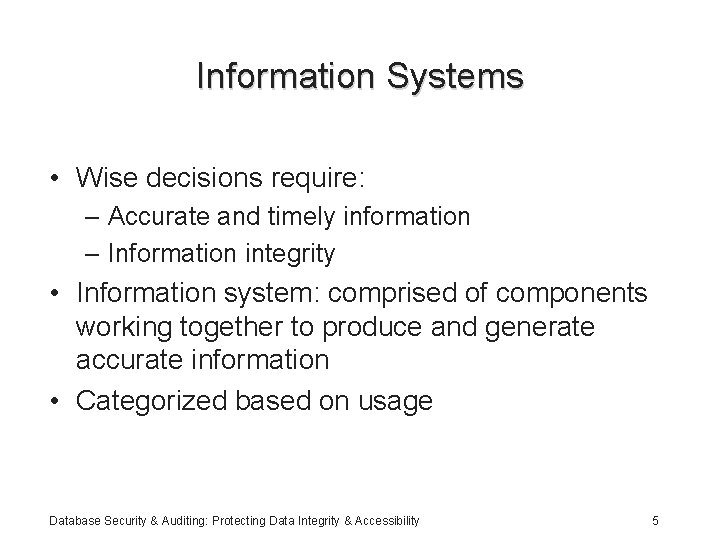 Information Systems • Wise decisions require: – Accurate and timely information – Information integrity