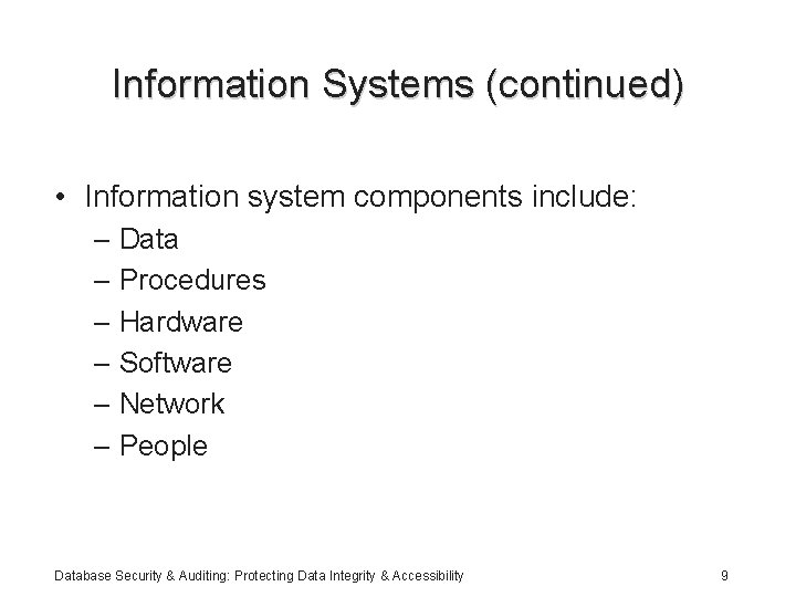 Information Systems (continued) • Information system components include: – Data – Procedures – Hardware