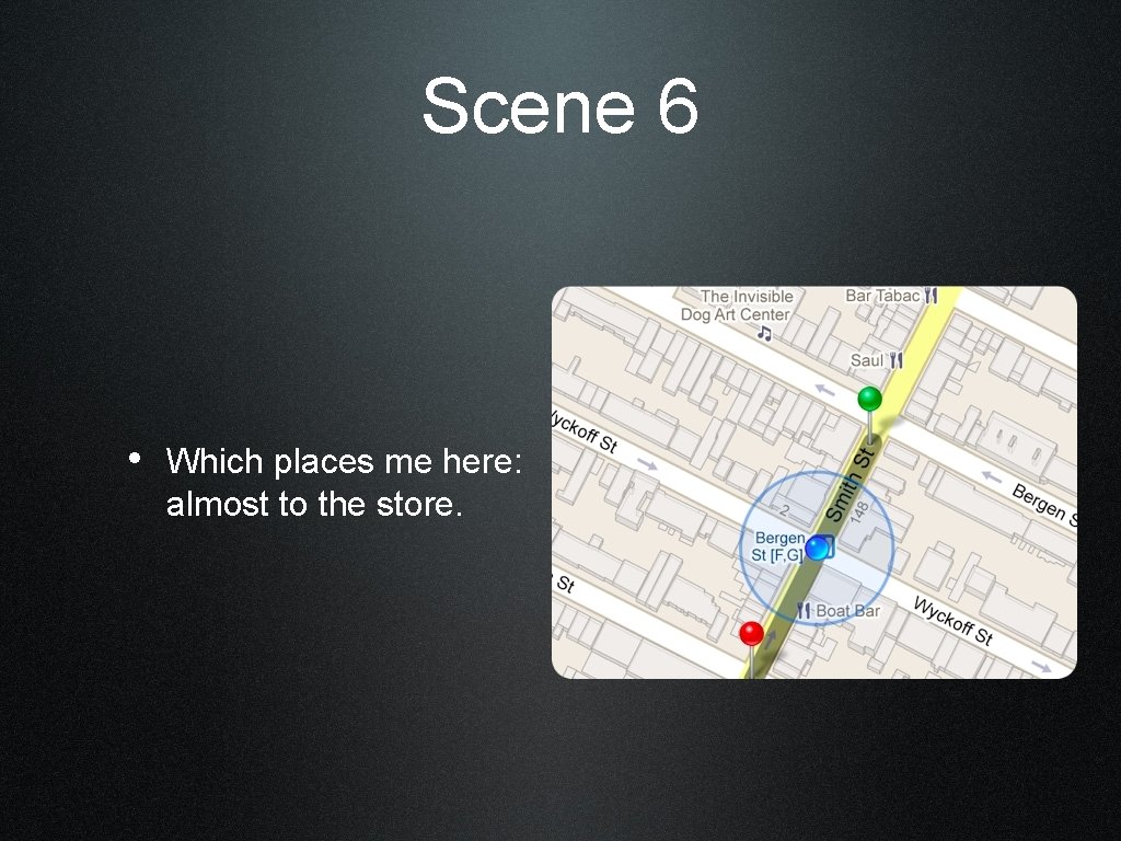 Scene 6 • Which places me here: almost to the store. 