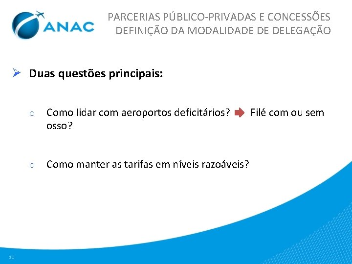 PARCERIAS PÚBLICO-PRIVADAS E CONCESSÕES DEFINIÇÃO DA MODALIDADE DE DELEGAÇÃO Ø Duas questões principais: 11