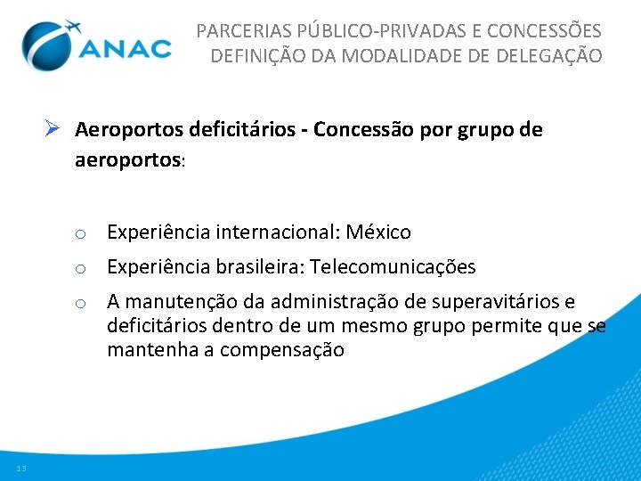 PARCERIAS PÚBLICO-PRIVADAS E CONCESSÕES DEFINIÇÃO DA MODALIDADE DE DELEGAÇÃO Ø Aeroportos deficitários - Concessão