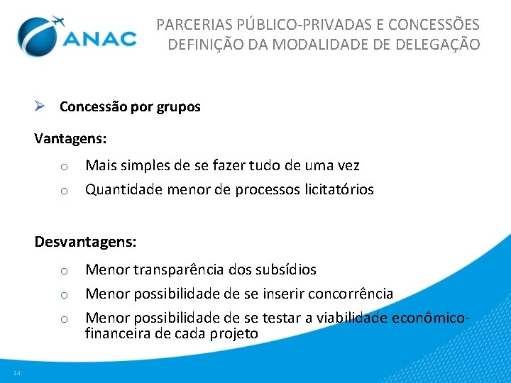 PARCERIAS PÚBLICO-PRIVADAS E CONCESSÕES DEFINIÇÃO DA MODALIDADE DE DELEGAÇÃO Ø Concessão por grupos Vantagens: