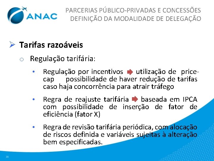 PARCERIAS PÚBLICO-PRIVADAS E CONCESSÕES DEFINIÇÃO DA MODALIDADE DE DELEGAÇÃO Ø Tarifas razoáveis o Regulação