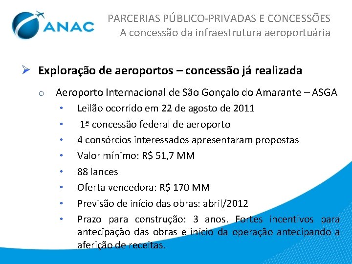 PARCERIAS PÚBLICO-PRIVADAS E CONCESSÕES A concessão da infraestrutura aeroportuária Ø Exploração de aeroportos –