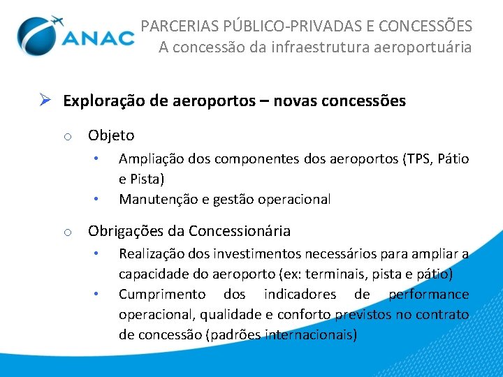 PARCERIAS PÚBLICO-PRIVADAS E CONCESSÕES A concessão da infraestrutura aeroportuária Ø Exploração de aeroportos –