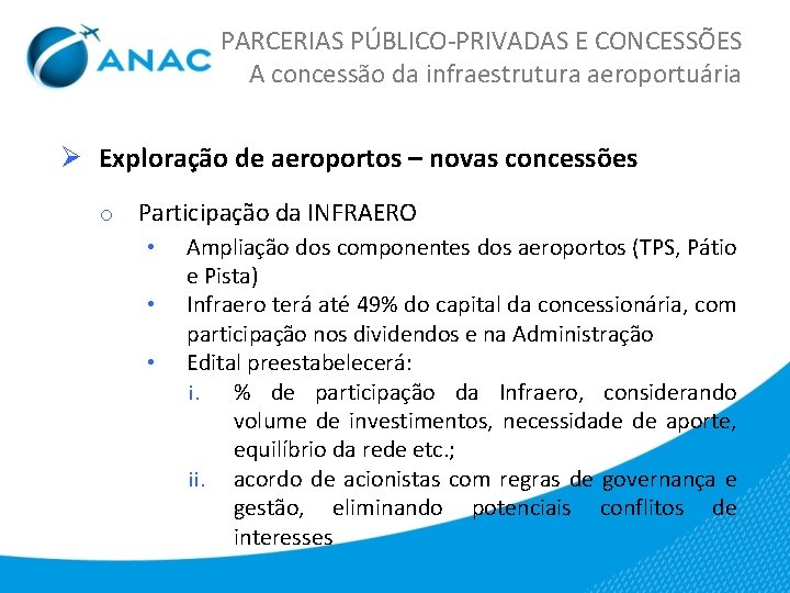 PARCERIAS PÚBLICO-PRIVADAS E CONCESSÕES A concessão da infraestrutura aeroportuária Ø Exploração de aeroportos –