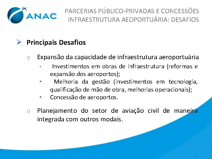 PARCERIAS PÚBLICO-PRIVADAS E CONCESSÕES INFRAESTRUTURA AEOPORTUÁRIA: DESAFIOS Ø Principais Desafios o Expansão da capacidade