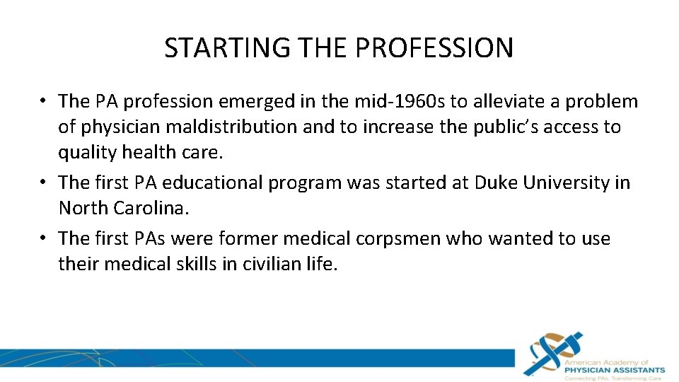 STARTING THE PROFESSION • The PA profession emerged in the mid-1960 s to alleviate