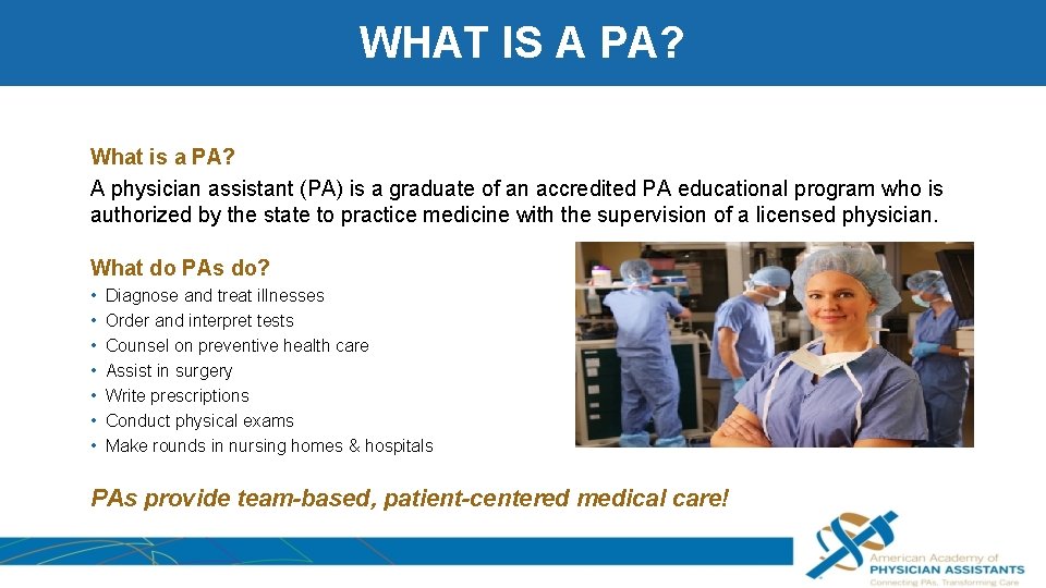 WHAT IS A PA? What is a PA? A physician assistant (PA) is a