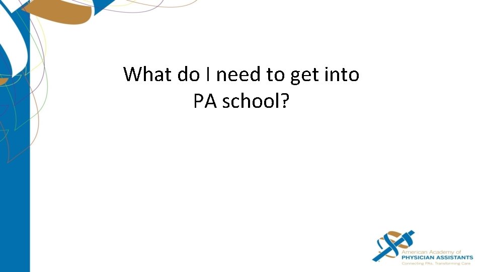 What do I need to get into PA school? 