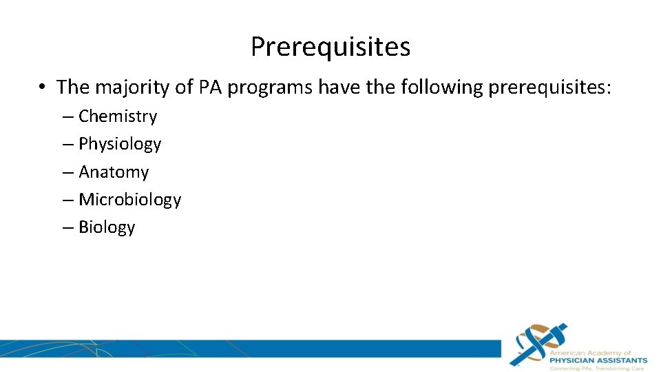Prerequisites • The majority of PA programs have the following prerequisites: – Chemistry –