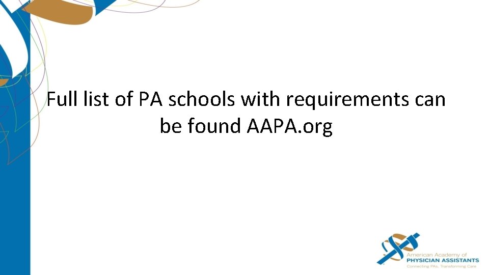 Full list of PA schools with requirements can be found AAPA. org 