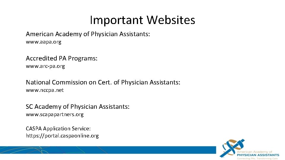 Important Websites American Academy of Physician Assistants: www. aapa. org Accredited PA Programs: www.