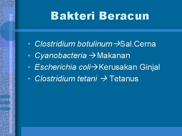 Bakteri Beracun • • Clostridium botulinum Sal. Cerna Cyanobacteria Makanan Escherichia coli Kerusakan Ginjal