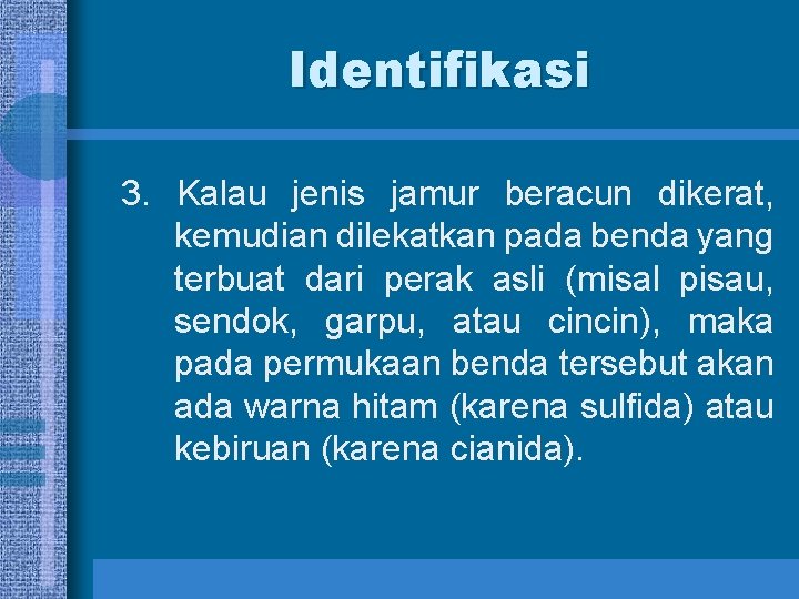 Identifikasi 3. Kalau jenis jamur beracun dikerat, kemudian dilekatkan pada benda yang terbuat dari