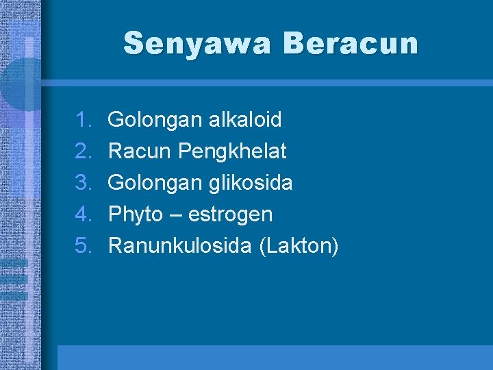 Senyawa Beracun 1. 2. 3. 4. 5. Golongan alkaloid Racun Pengkhelat Golongan glikosida Phyto