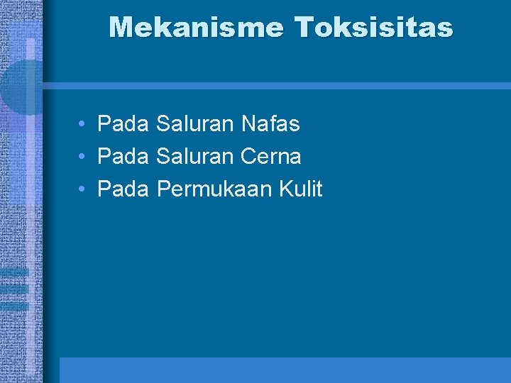 Mekanisme Toksisitas • Pada Saluran Nafas • Pada Saluran Cerna • Pada Permukaan Kulit