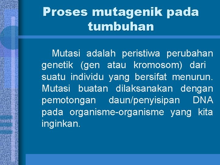 Proses mutagenik pada tumbuhan Mutasi adalah peristiwa perubahan genetik (gen atau kromosom) dari suatu