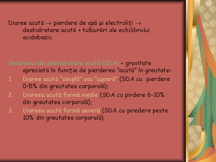 Diaree acută pierdere de apă şi electroliţi deshidratare acută + tulburări ale echilibrului acidobazic.