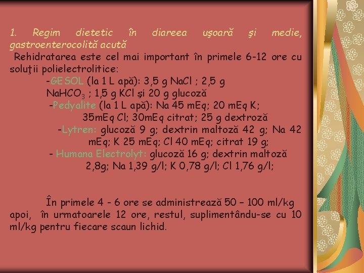 1. Regim dietetic în diareea uşoară şi medie, gastroenterocolită acută Rehidratarea este cel mai