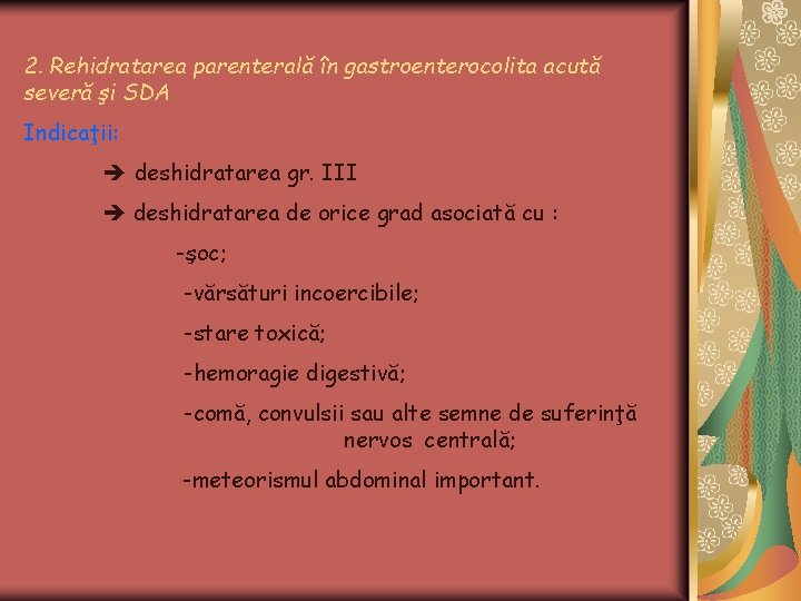 2. Rehidratarea parenterală în gastroenterocolita acută severă şi SDA Indicaţii: deshidratarea gr. III deshidratarea